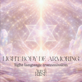 Light Body De-Armoring | Light Language Transmission